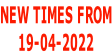 NEW TIMES FROM 19-04-2022